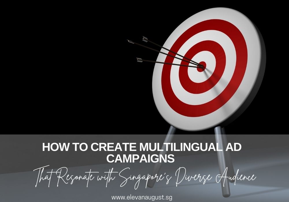 How to Create Multilingual Ad Campaigns That Resonate with Singapore's Diverse Audience