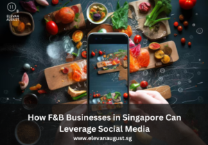 How F&B Businesses in Singapore Can Leverage Social Media