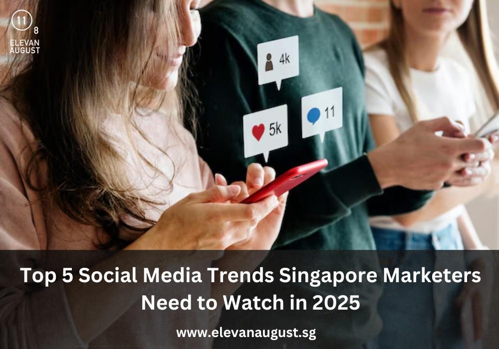 Top 5 Social Media Trends Singapore Marketers Need to Watch in 2025